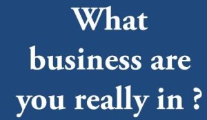 what-business-are-you-really-in